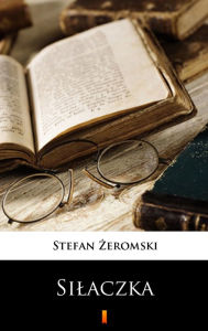 Title: Silaczka, Author: Stefan Zeromski