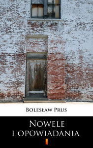 Title: Nowele i opowiadania, Author: Boleslaw Prus
