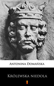 Title: Królewska niedola, Author: Antonina Domanska