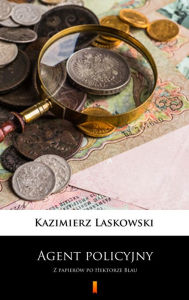 Title: Agent policyjny: Z papierów po Hektorze Blau, Author: Kazimierz Laskowski