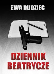Title: Dziennik Beatrycze, Author: Ewa Dudziec