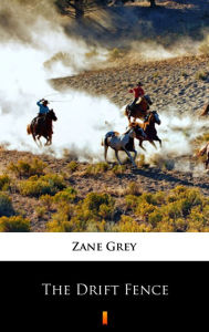 Title: The Drift Fence, Author: Zane Grey