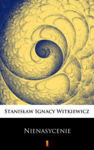 Title: Nienasycenie, Author: Stanislaw Ignacy Witkiewicz