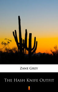 Title: The Hash Knife Outfit, Author: Zane Grey