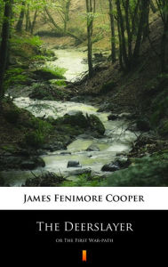 Title: The Deerslayer: or The First War-path, Author: James Fenimore Cooper