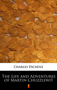 Title: The Life and Adventures of Martin Chuzzlewit, Author: Charles Dickens
