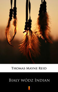 Title: Bialy wódz Indian, Author: Thomas Mayne Reid