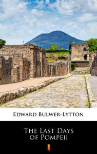 Title: The Last Days of Pompeii, Author: Edward Bulwer-Lytton