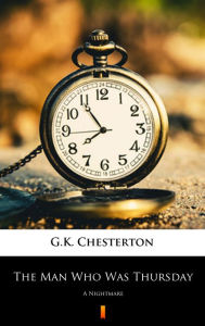 Title: The Man Who Was Thursday: A Nightmare, Author: G. K. Chesterton