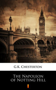 Title: The Napoleon of Notting Hill, Author: G. K. Chesterton