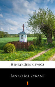 Title: Janko Muzykant, Author: Henryk Sienkiewicz