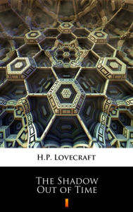 Title: The Shadow Out of Time, Author: H. P. Lovecraft