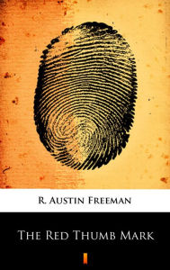 Title: The Red Thumb Mark, Author: R. Austin Freeman