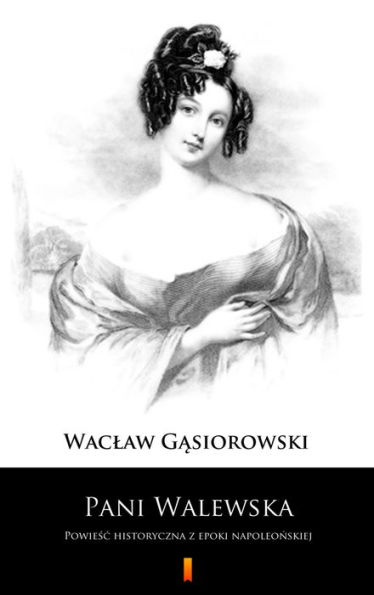 Pani Walewska: Powiesc historyczna z epoki napoleonskiej