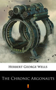 Title: The Chronic Argonauts, Author: H. G. Wells