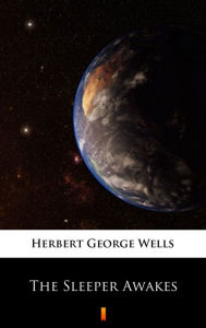 Title: The Sleeper Awakes, Author: H. G. Wells