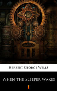 Title: When the Sleeper Wakes, Author: H. G. Wells