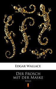 Title: Der Frosch mit der Maske: Roman, Author: Edgar Wallace