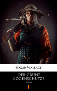 Title: Der grüne Bogenschütze: Roman, Author: Edgar Wallace