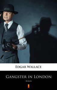 Title: Gangster in London: Roman, Author: Edgar Wallace