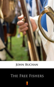 Title: The Free Fishers, Author: John Buchan