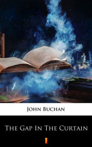 Title: The Gap in the Curtain, Author: John Buchan