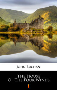 Title: The House of the Four Winds, Author: John Buchan