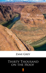 Title: Thirty Thousand on the Hoof, Author: Zane Grey