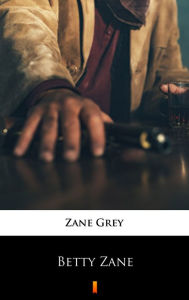 Title: Betty Zane, Author: Zane Grey