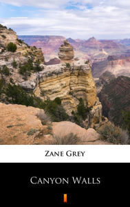 Title: Canyon Walls, Author: Zane Grey