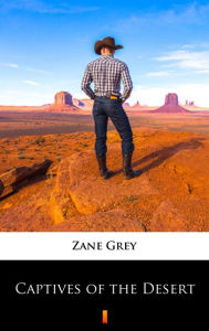 Title: Captives of the Desert, Author: Zane Grey