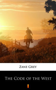 Title: The Code of the West, Author: Zane Grey