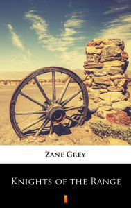 Title: Knights of the Range, Author: Zane Grey