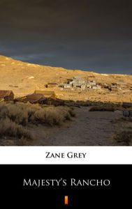 Title: Majesty's Rancho, Author: Zane Grey