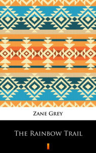 Title: The Rainbow Trail, Author: Zane Grey