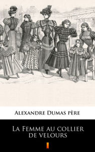 Title: La Femme au collier de velours, Author: Alexandre Dumas