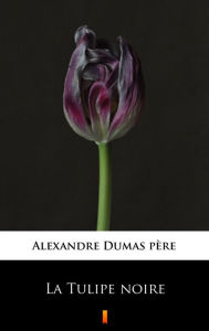 Title: La Tulipe noire, Author: Alexandre Dumas