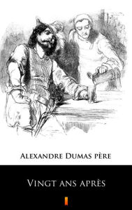 Title: Vingt ans après, Author: Alexandre Dumas