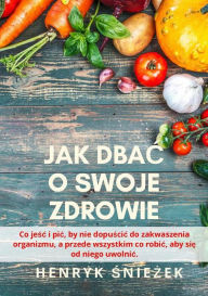 Title: Jak dbac o swoje zdrowie, Author: Henryk Sniezek