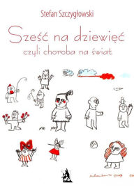 Title: Szesc na dziewiec, czyli choroba na swiat, Author: Stefan Szczyglowski