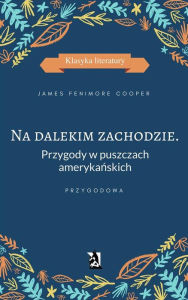 Title: Na dalekim zachodzie. Przygody w puszczach amerykanskich, Author: James Fenimore Cooper