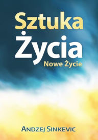 Title: Sztuka Zycia, Nowe Zycie, Author: Andzej Sinkevic
