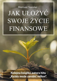 Title: Jak ulożyc swoje życie finansowe, Author: Mariusz Sander