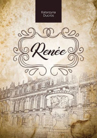 Title: Renée, Author: Katarzyna Ducros