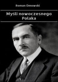 Title: Mysli nowoczesnego Polaka, Author: Roman Dmowski