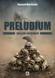 Title: Preludium. Skalani grzechem, Author: Konrad Morowski