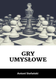 Title: Gry umyslowe, Author: Antoni Stefanski