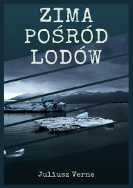 Title: Zima posrod lodow, Author: Juliusz Verne