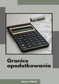 Title: Granice opodatkowania, Author: Janusz Libicki