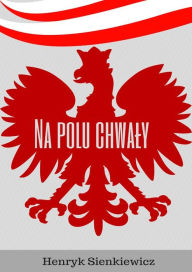 Title: Na polu chwaly, Author: Henryk Sienkiewicz